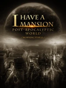 I have a Mansion in the Post-apocalyptic World